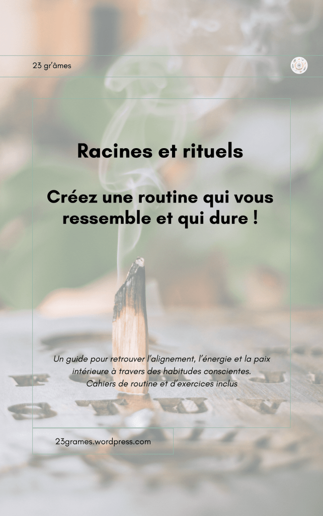 Racines et rituels. Créez une routine qui vous ressemble et qui dure !